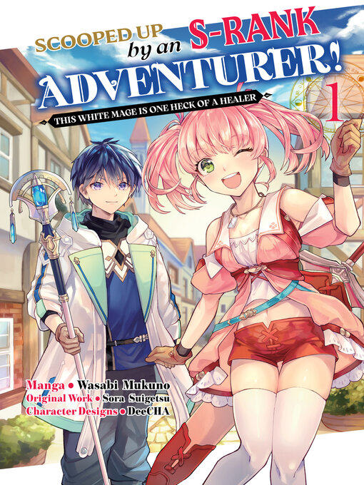 Title details for Scooped Up by an S-Rank Adventurer! This White Mage Is One Heck of a Healer (Manga) Volume 1 by Sora Suigetsu - Available